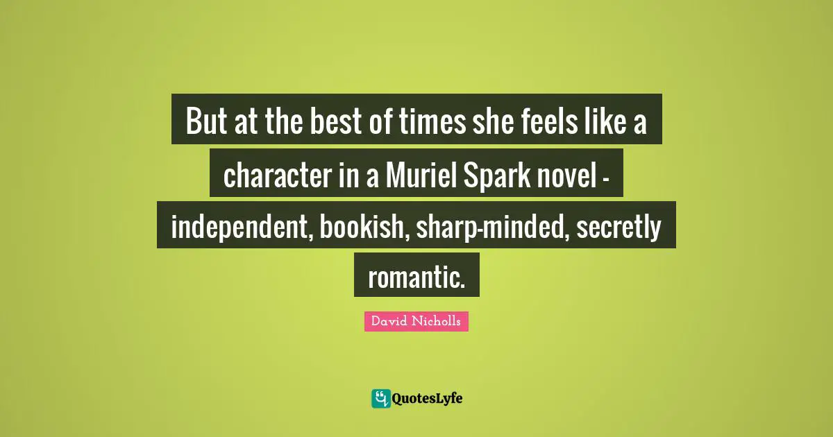 But at the best of times she feels like a character in a Muriel Spark novel — independent, bookish, sharp-minded, secretly romantic.
