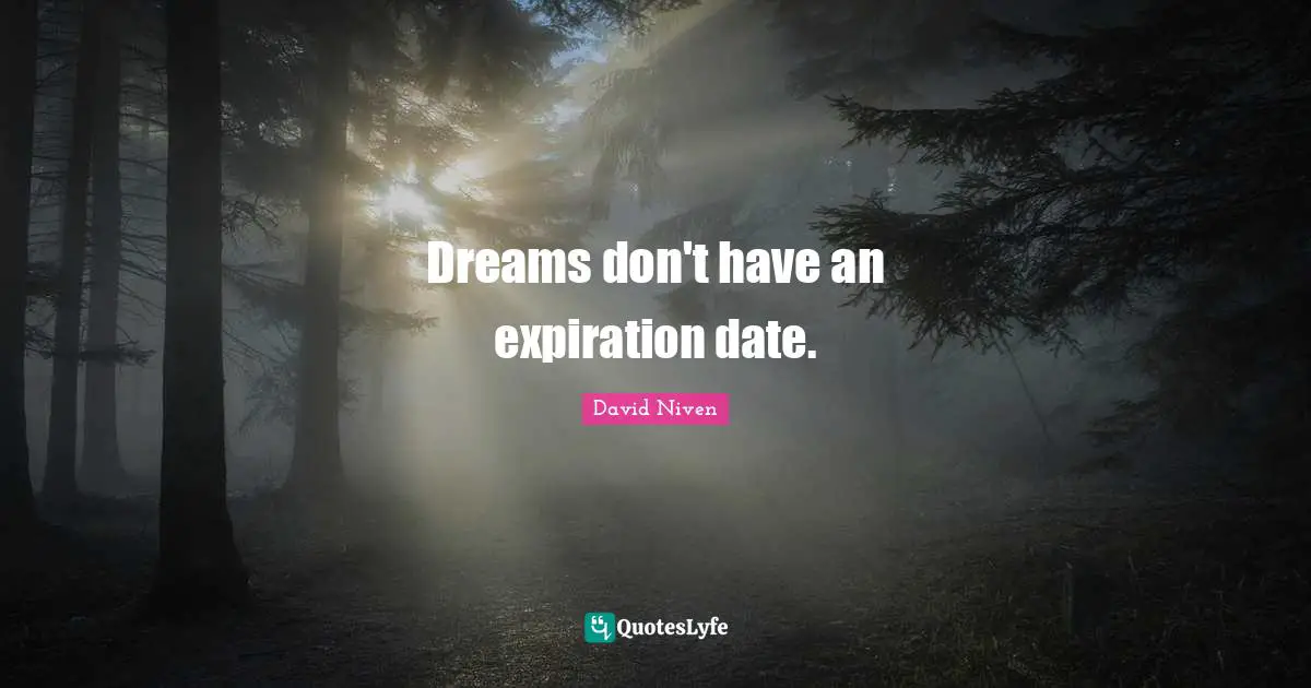 Dreams don't have an expiration date.