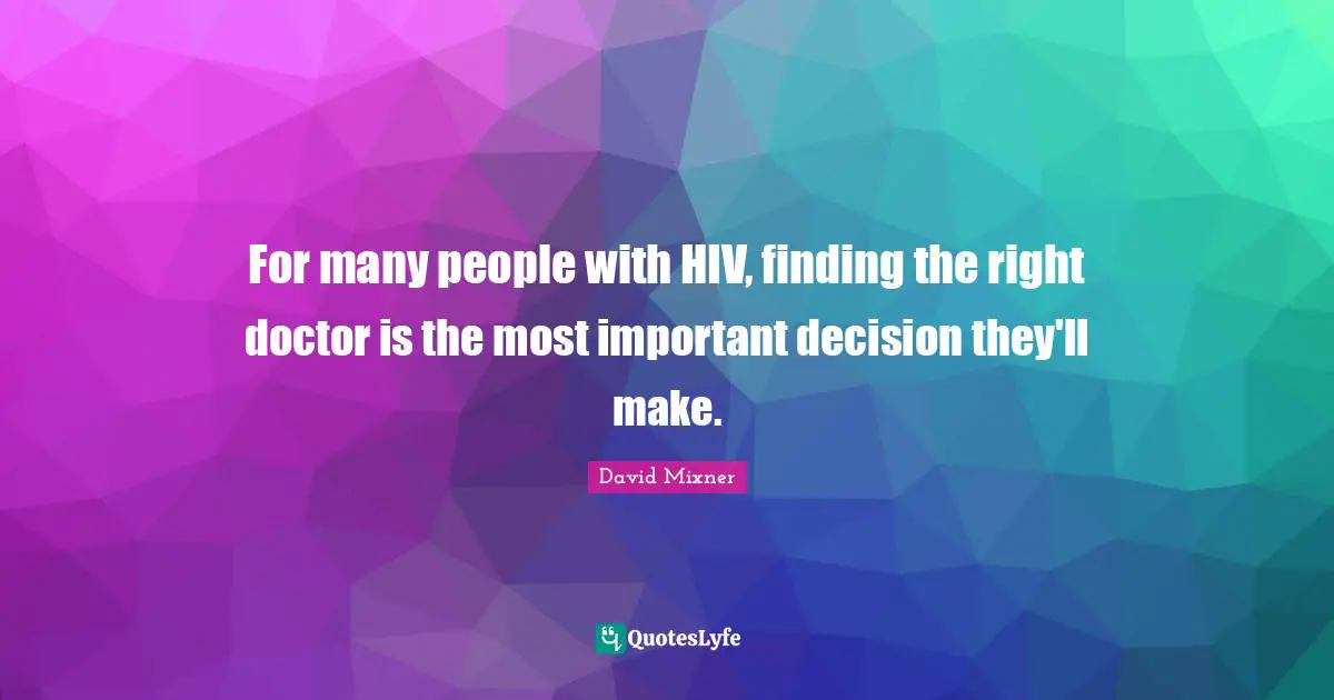 For many people with HIV, finding the right doctor is the most important decision they'll make.