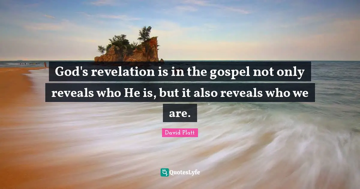 God's revelation is in the gospel not only reveals who He is, but it also reveals who we are.