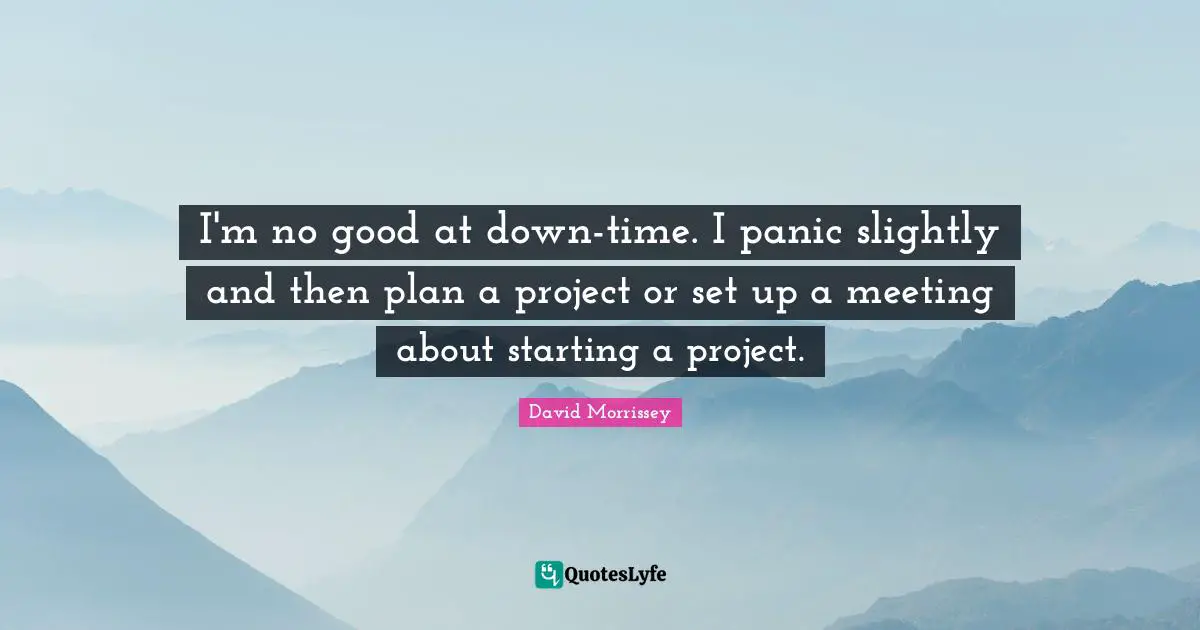 I'm no good at down-time. I panic slightly and then plan a project or set up a meeting about starting a project.