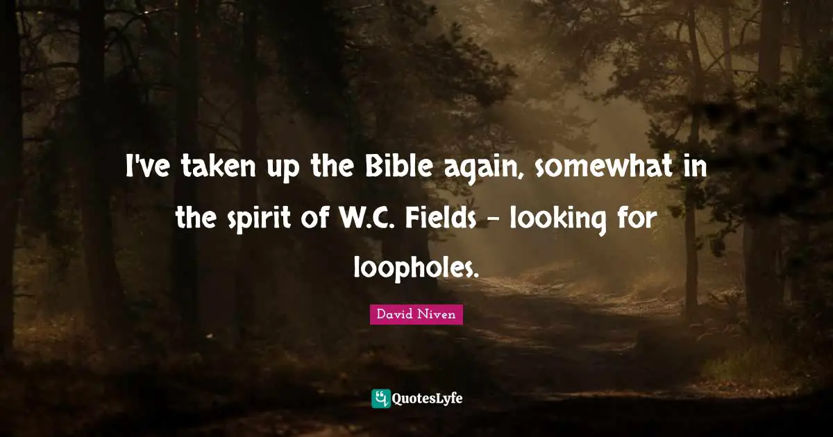 Superstitions Quotes: "I've taken up the Bible again, somewhat in the spirit of W.C. Fields - looking for loopholes."