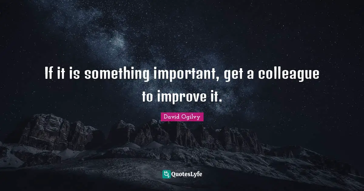 If it is something important, get a colleague to improve it.
