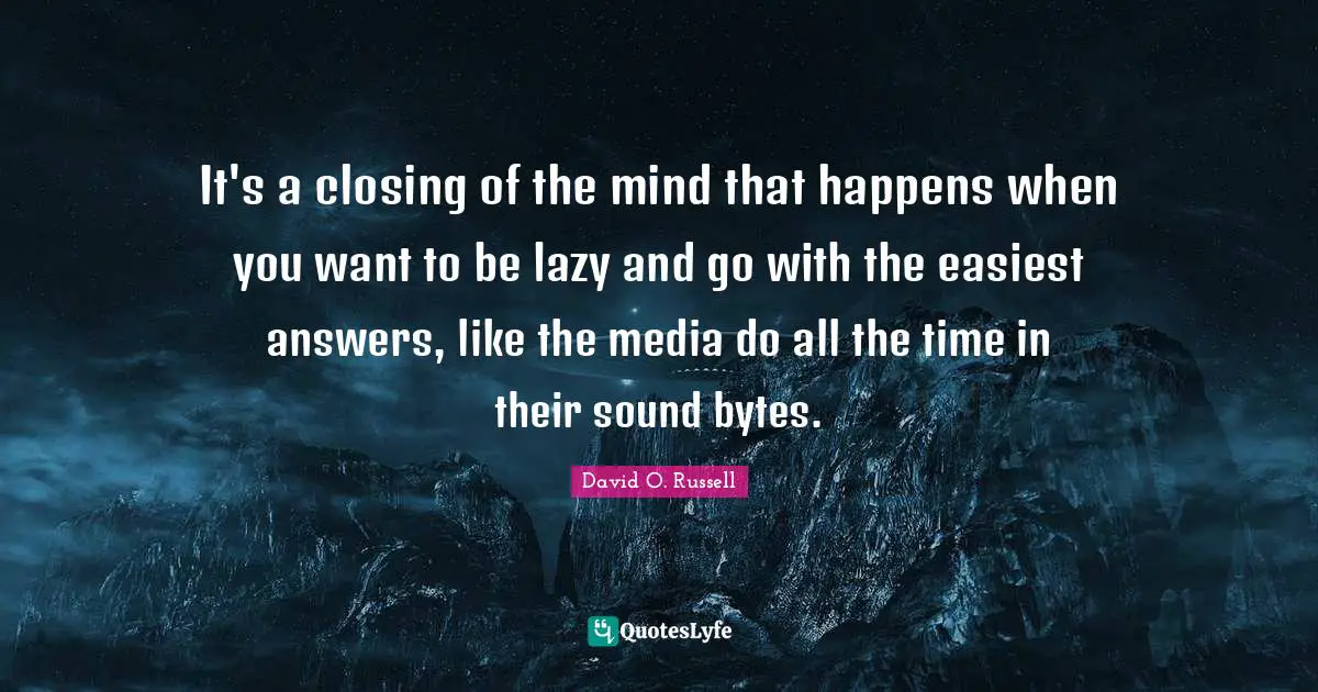 It's a closing of the mind that happens when you want to be lazy and go with the easiest answers, like the media do all the time in their sound bytes.
