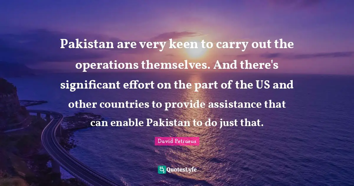 Pakistan are very keen to carry out the operations themselves. And there's significant effort on the part of the US and other countries to provide assistance that can enable Pakistan to do just that.