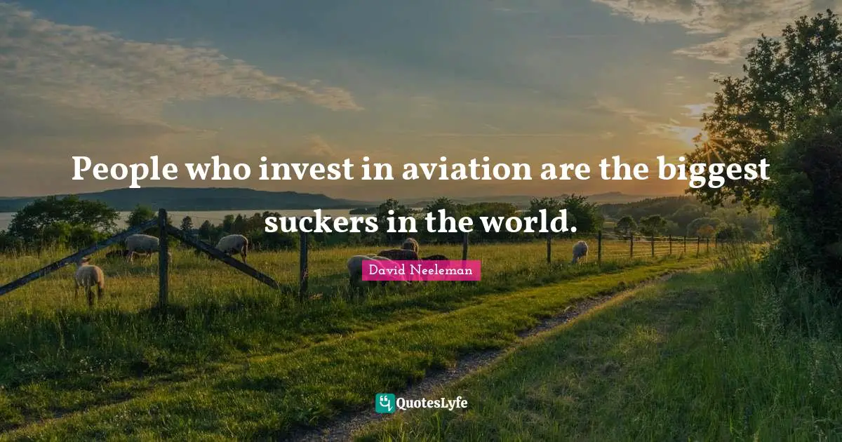 David Neeleman Quotes: "People who invest in aviation are the biggest suckers in the world."