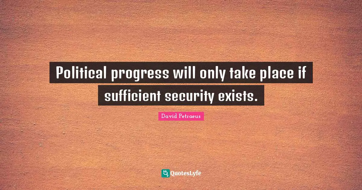 Political progress will only take place if sufficient security exists.