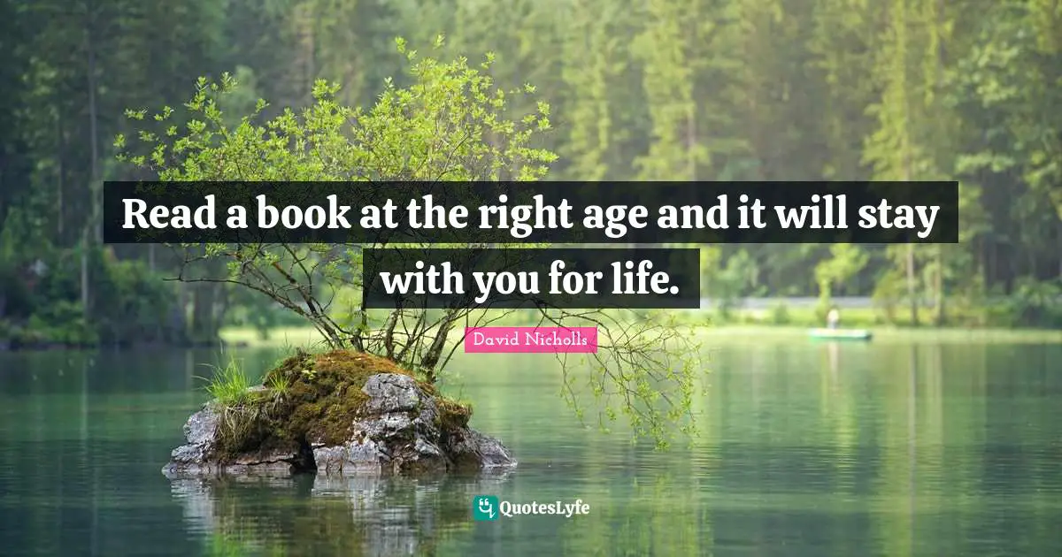 Read a book at the right age and it will stay with you for life.