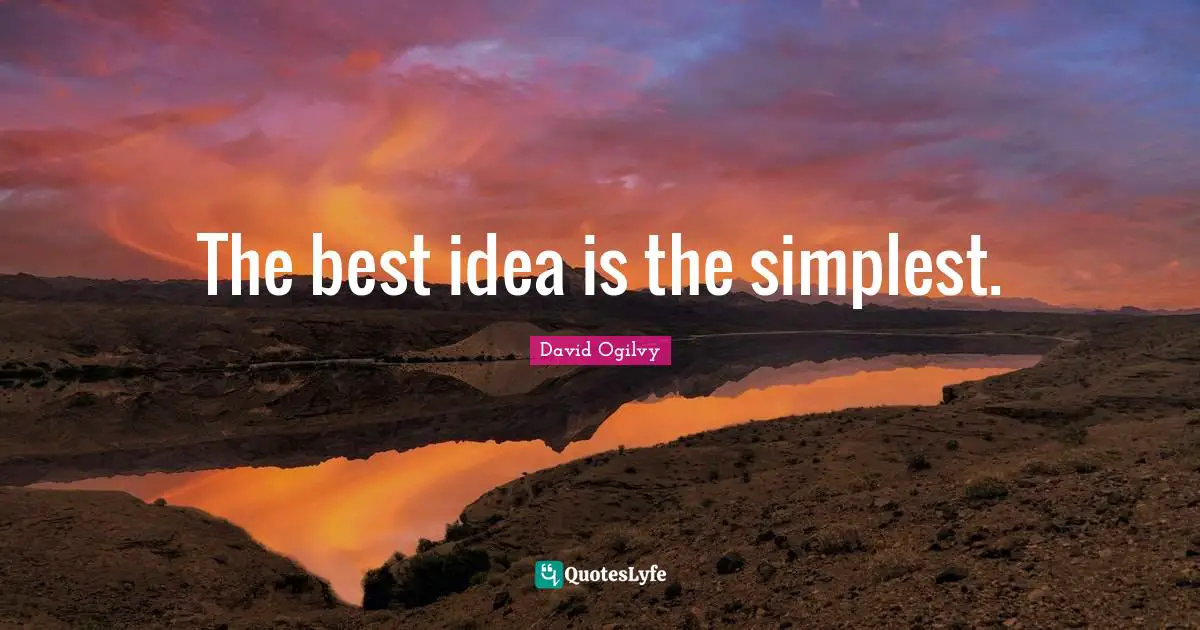 David Ogilvy Quotes: "The best idea is the simplest."