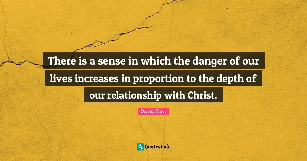 There is a sense in which the danger of our lives increases in proportion to the depth of our relationship with Christ.