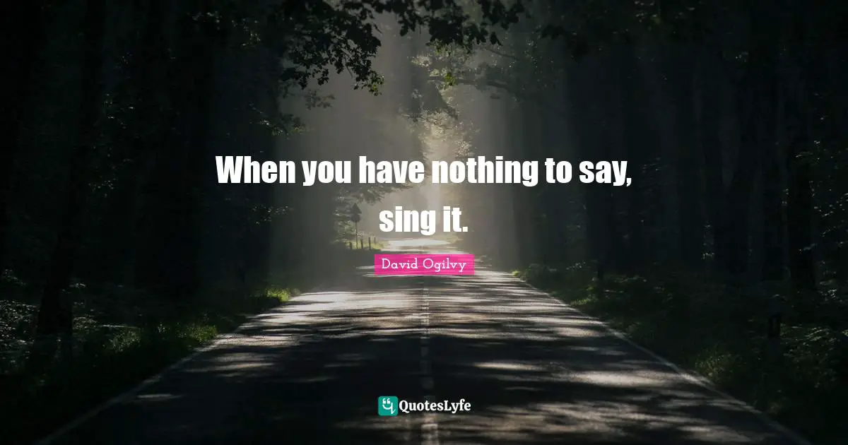When you have nothing to say, sing it.