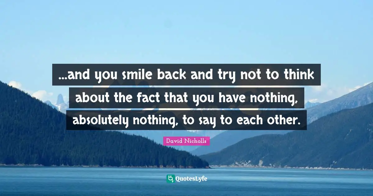 …and you smile back and try not to think about the fact that you have nothing, absolutely nothing, to say to each other.