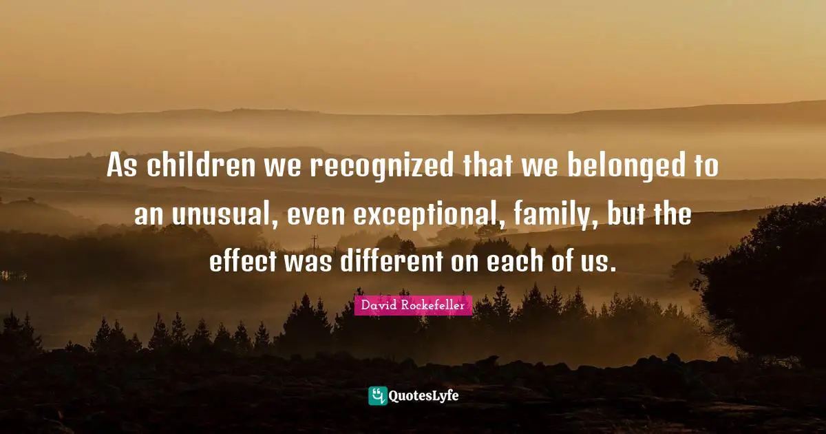 As children we recognized that we belonged to an unusual, even exceptional, family, but the effect was different on each of us.