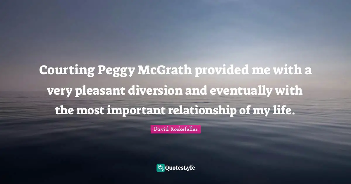 Courting Peggy McGrath provided me with a very pleasant diversion and eventually with the most important relationship of my life.