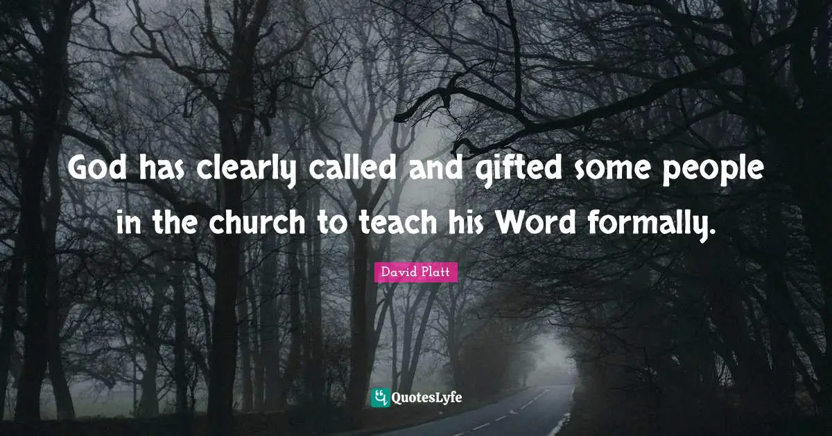 God has clearly called and gifted some people in the church to teach his Word formally.