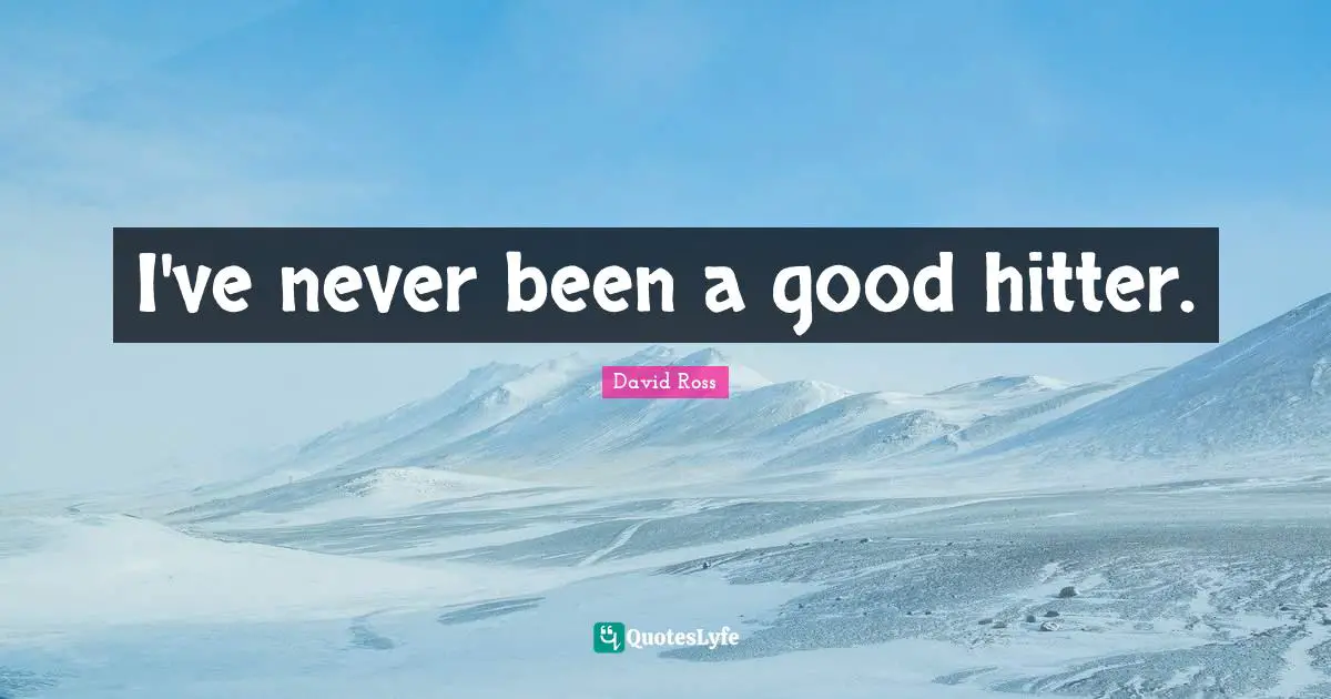 I've never been a good hitter.