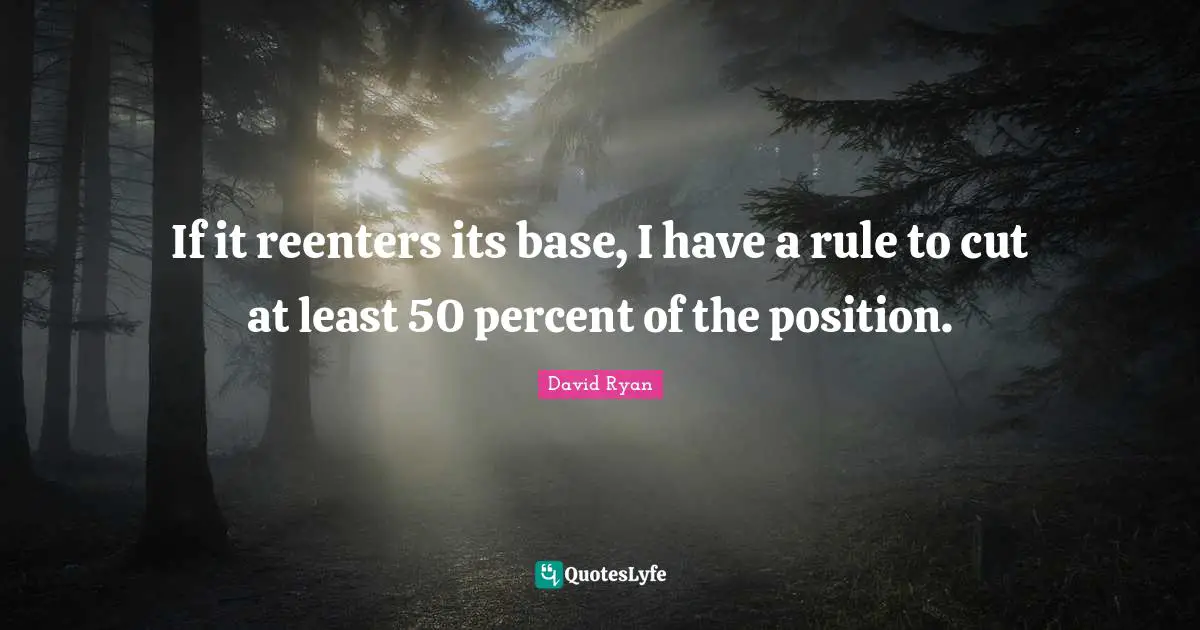 If it reenters its base, I have a rule to cut at least 50 percent of the position.