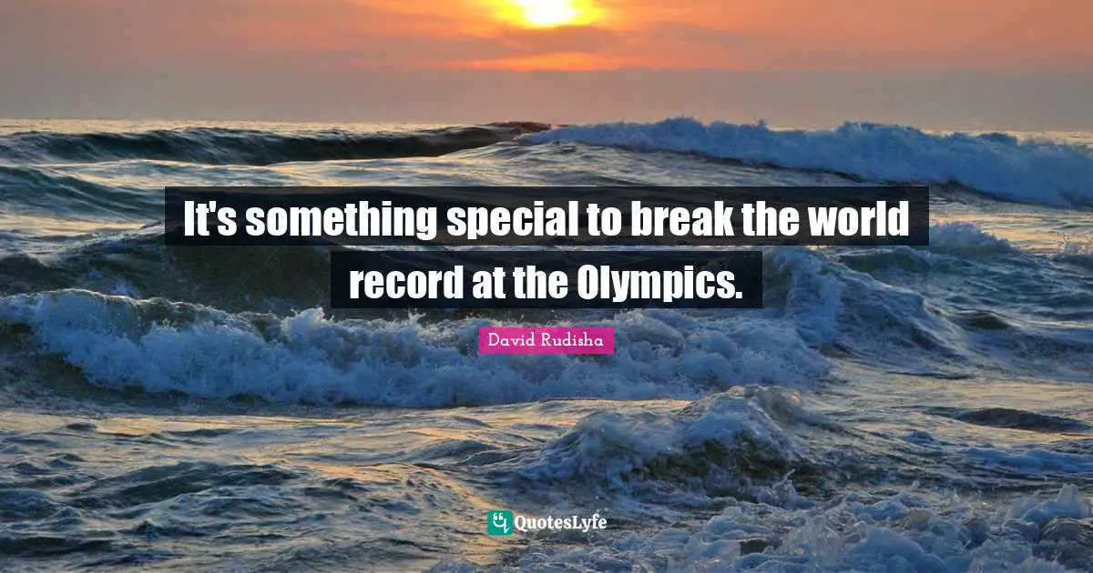 It's something special to break the world record at the Olympics.