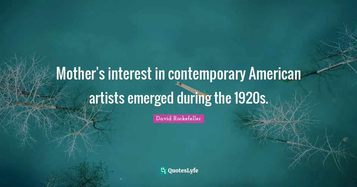 Mother's interest in contemporary American artists emerged during the 1920s.