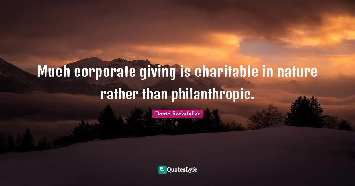 Much corporate giving is charitable in nature rather than philanthropic.