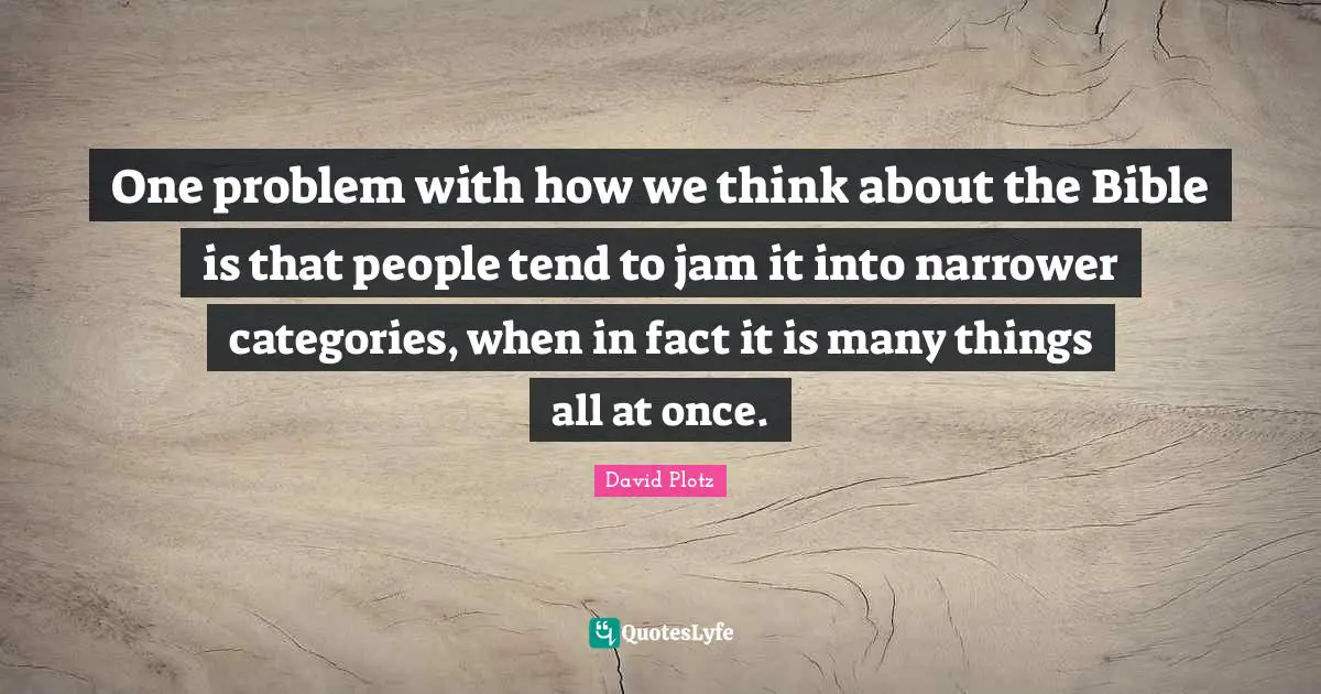One problem with how we think about the Bible is that people tend to jam it into narrower categories, when in fact it is many things all at once.