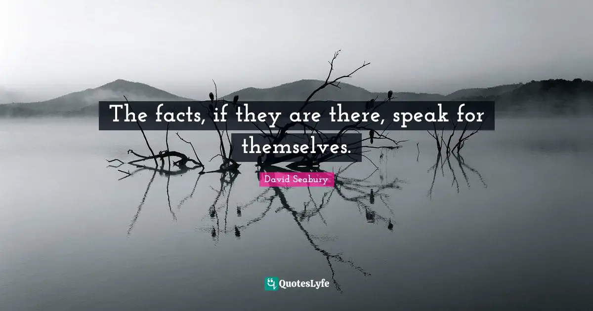 The facts, if they are there, speak for themselves.