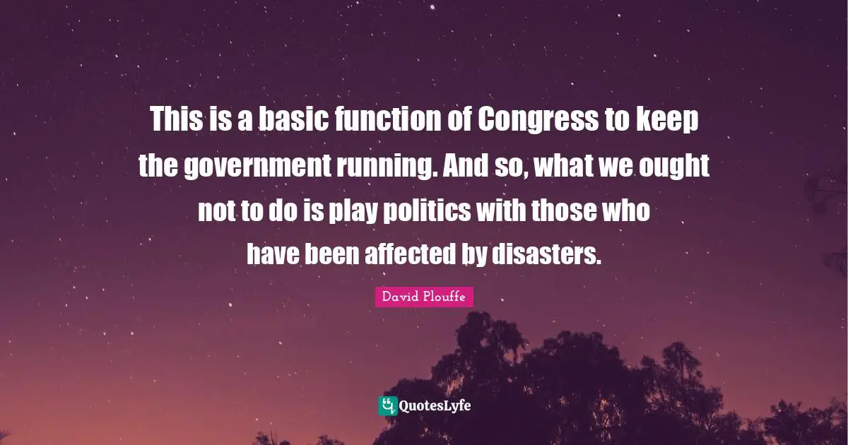 This is a basic function of Congress to keep the government running. And so, what we ought not to do is play politics with those who have been affected by disasters.