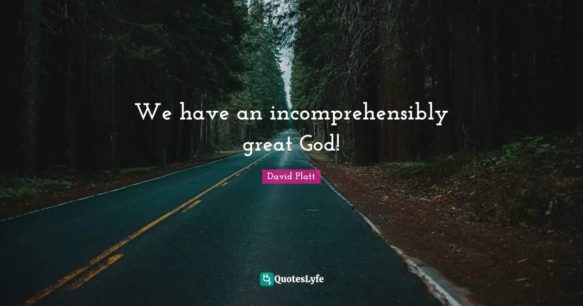 We have an incomprehensibly great God!