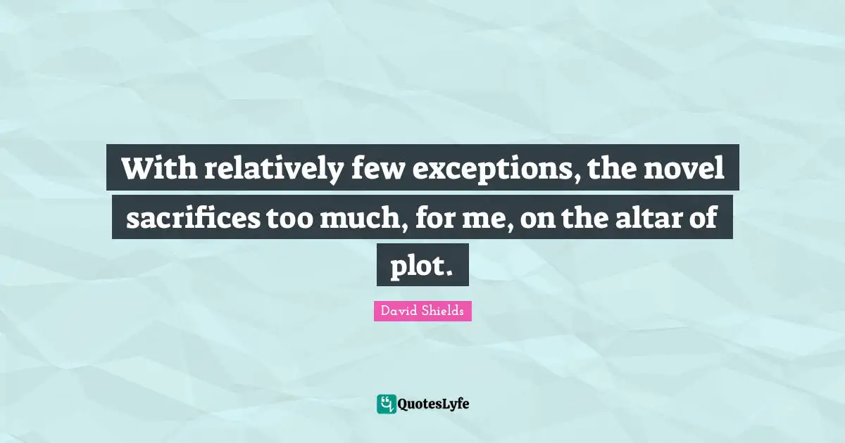 With relatively few exceptions, the novel sacrifices too much, for me, on the altar of plot.