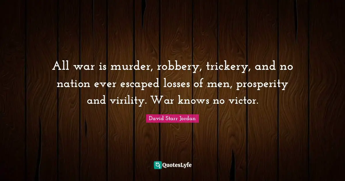 Trickery Quotes: "All war is murder, robbery, trickery, and no nation ever escaped losses of men, prosperity and virility. War knows no victor."