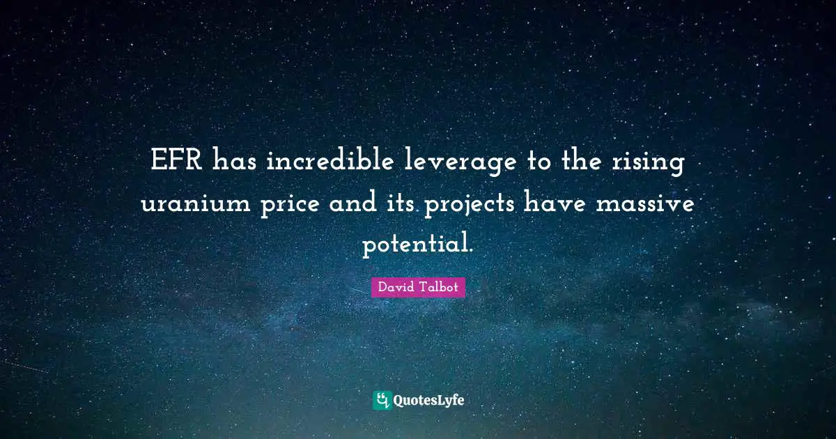 EFR has incredible leverage to the rising uranium price and its projects have massive potential.
