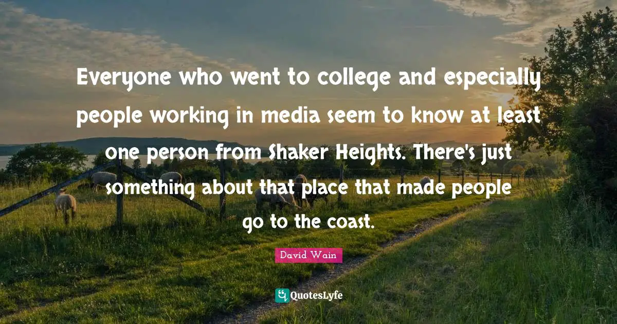 Everyone who went to college and especially people working in media seem to know at least one person from Shaker Heights. There's just something about that place that made people go to the coast.