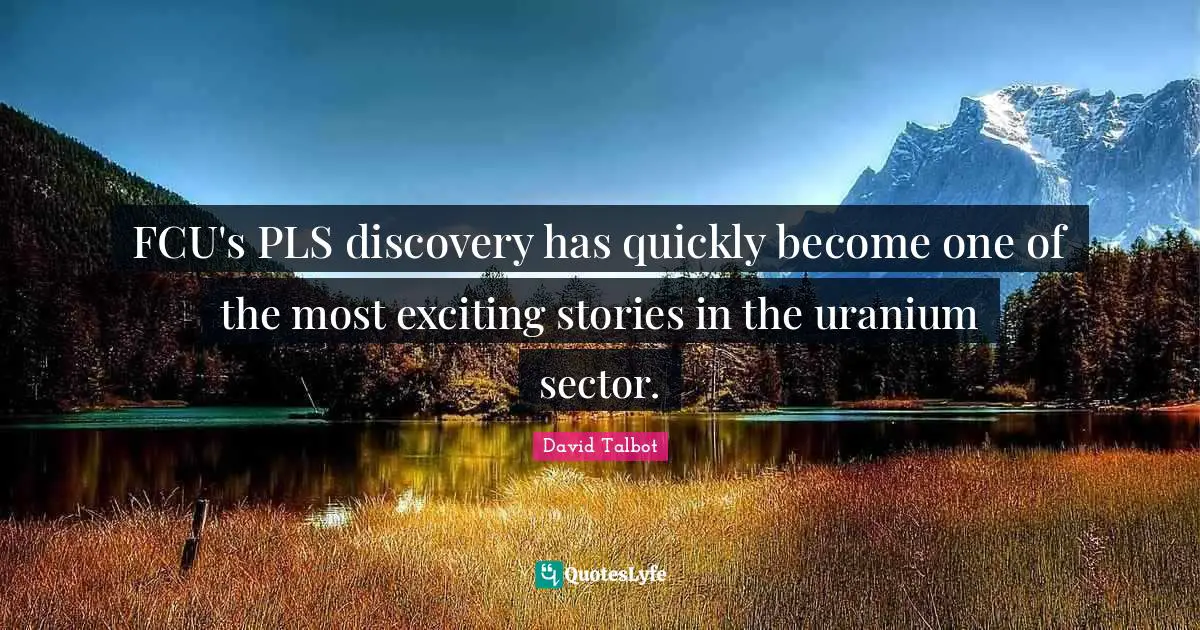 FCU's PLS discovery has quickly become one of the most exciting stories in the uranium sector.