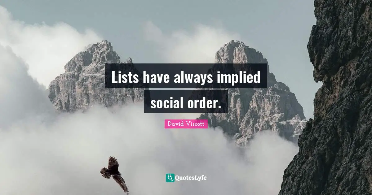 Lists Quotes: "Lists have always implied social order."
