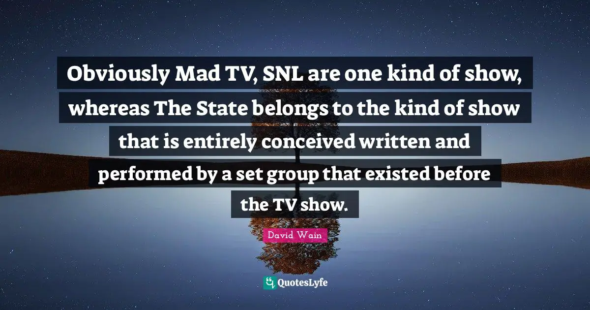 Obviously Mad TV, SNL are one kind of show, whereas The State belongs to the kind of show that is entirely conceived written and performed by a set group that existed before the TV show.