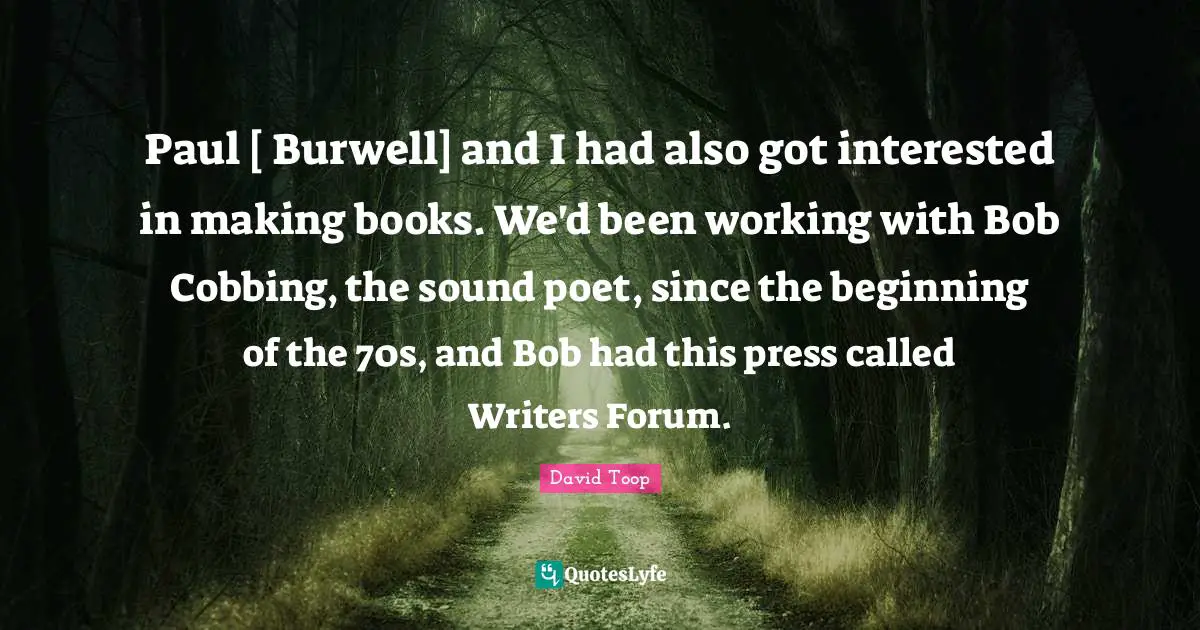 Paul [ Burwell] and I had also got interested in making books. We'd been working with Bob Cobbing, the sound poet, since the beginning of the 70s, and Bob had this press called Writers Forum.