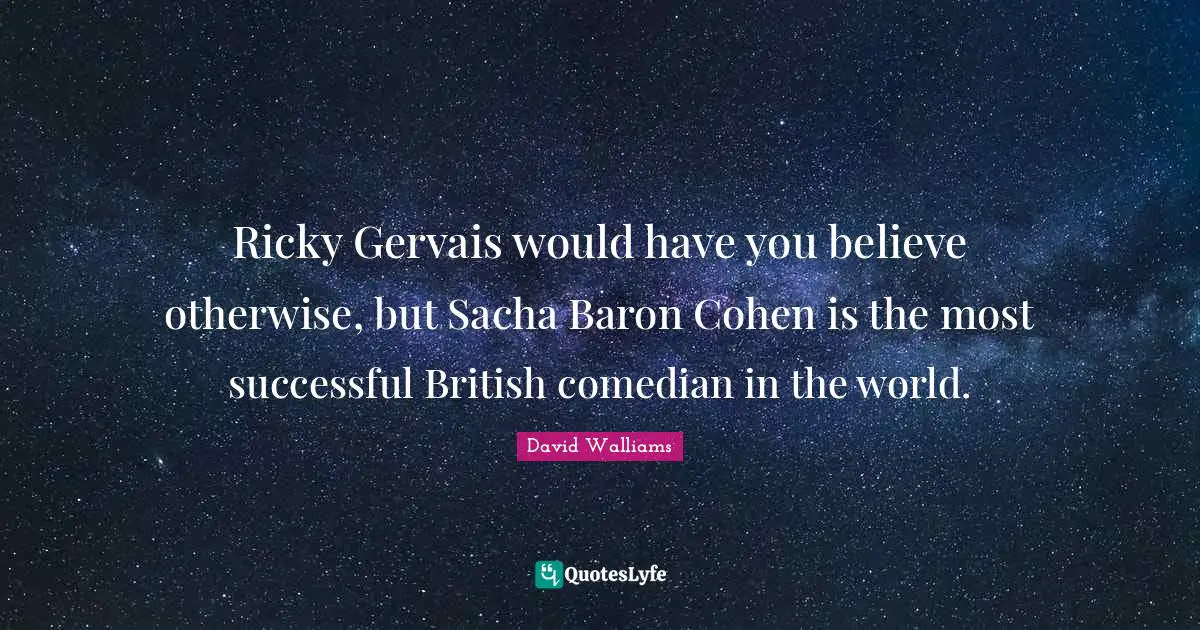 Ricky Gervais would have you believe otherwise, but Sacha Baron Cohen is the most successful British comedian in the world.