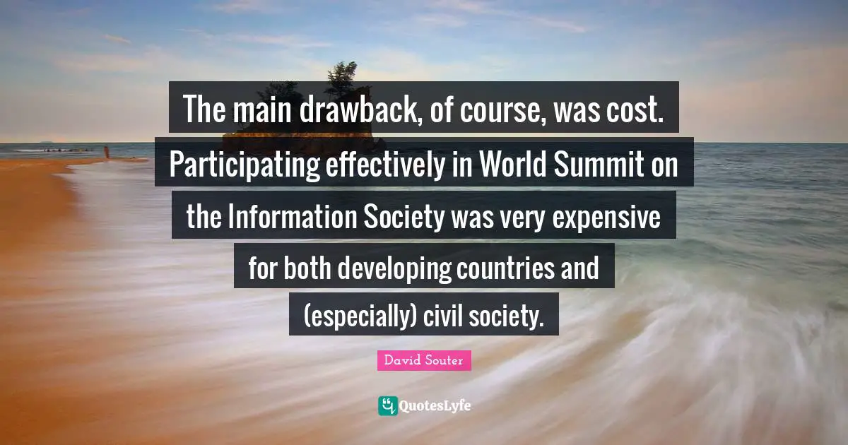 The main drawback, of course, was cost. Participating effectively in World Summit on the Information Society was very expensive for both developing countries and (especially) civil society.