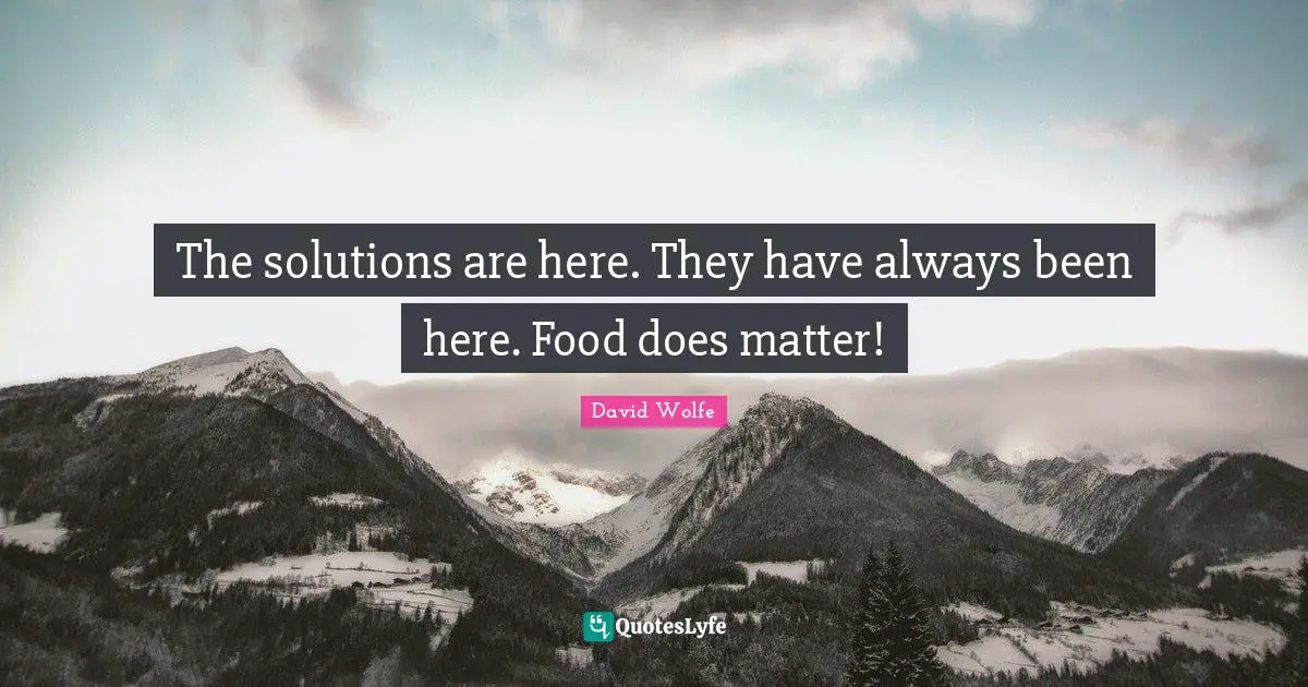 The solutions are here. They have always been here. Food does matter!