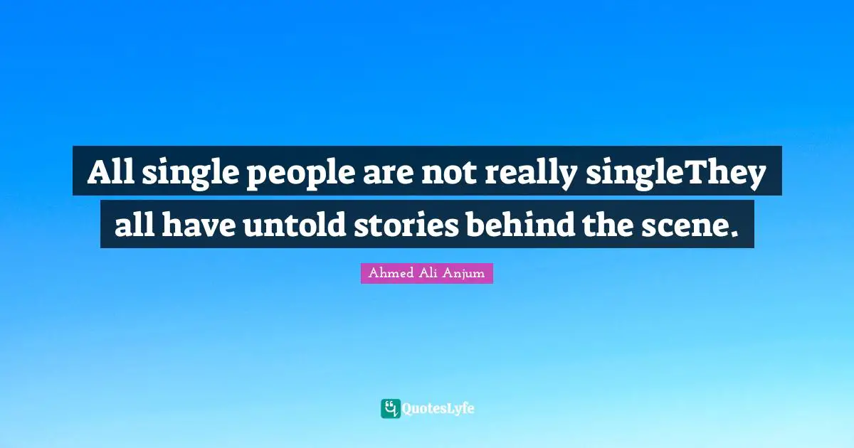 All single people are not really singleThey all have untold stories behind the scene.