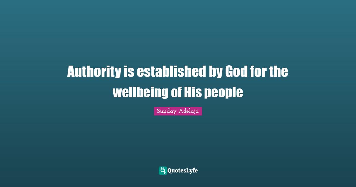 Sunday Adelaja Quotes: Authority is established by God for the wellbeing of His people