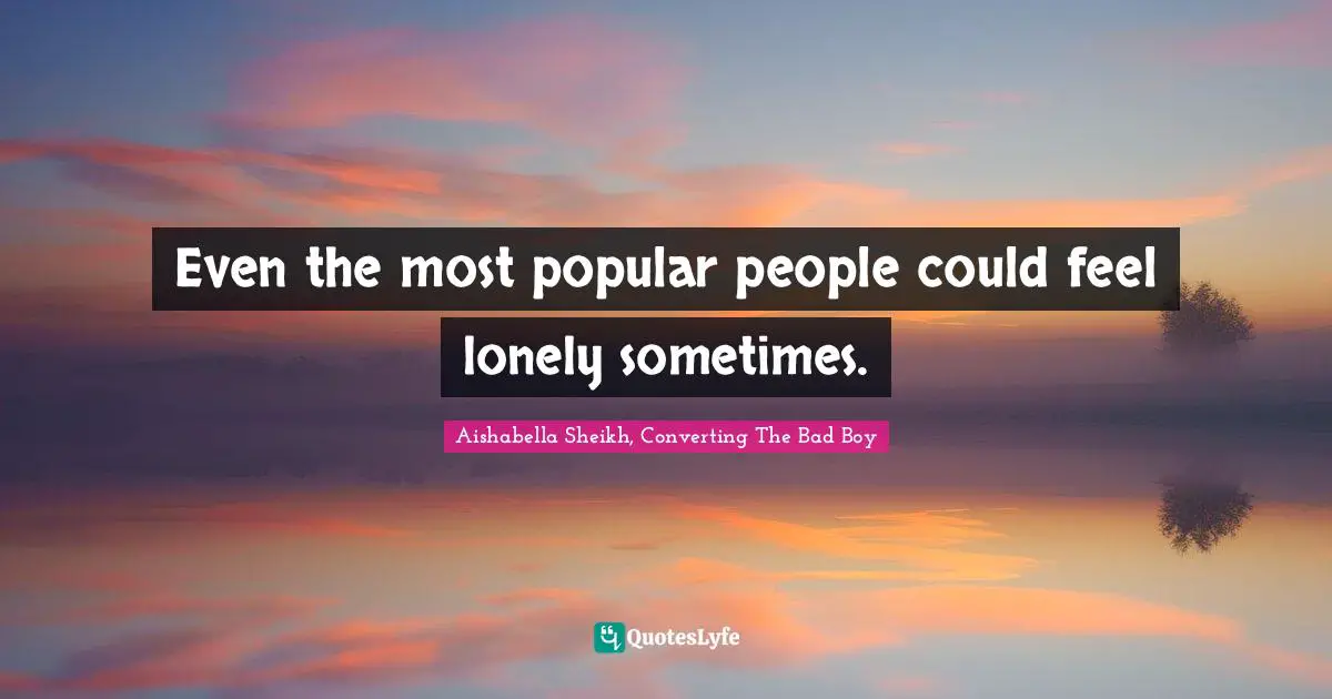 Even the most popular people could feel lonely sometimes.