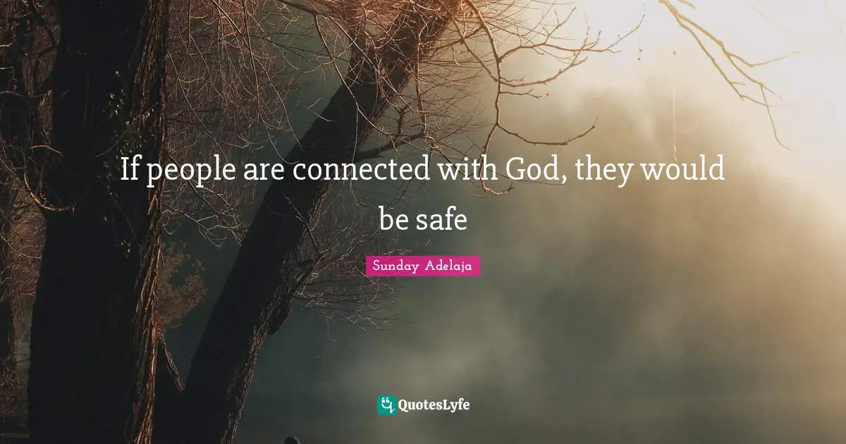 If people are connected with God, they would be safe