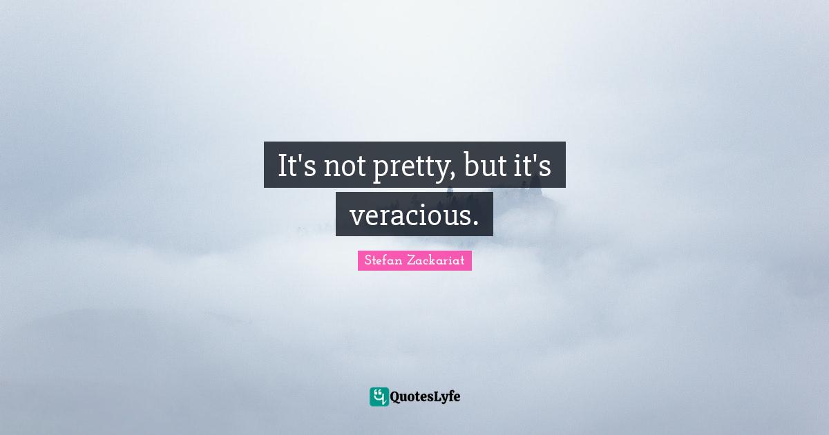 It's not pretty, but it's veracious.