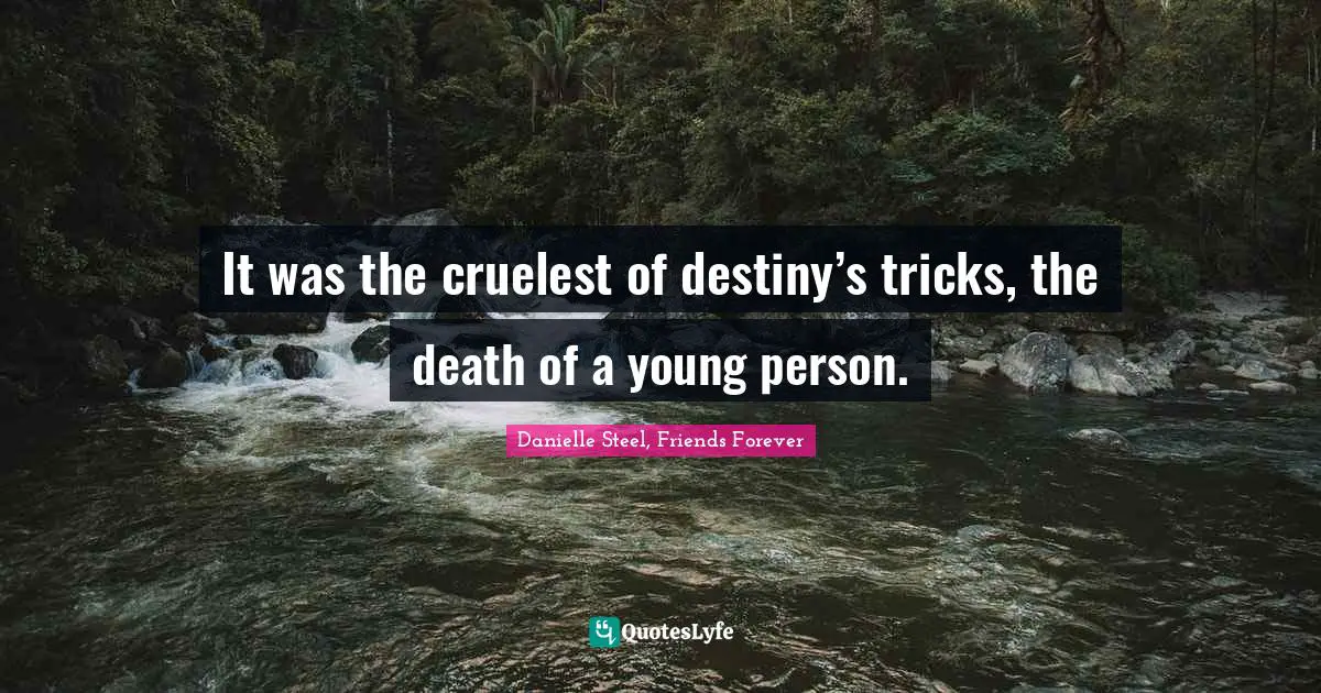 It was the cruelest of destiny’s tricks, the death of a young person.