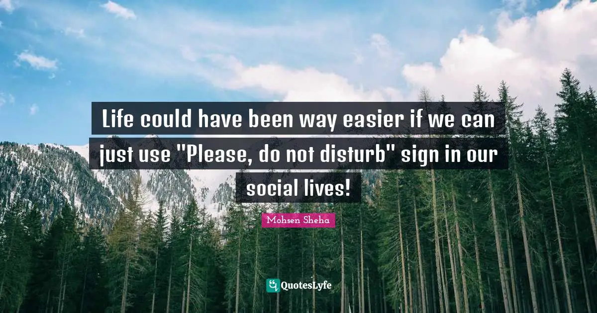 Life could have been way easier if we can just use "Please, do not disturb" sign in our social lives!