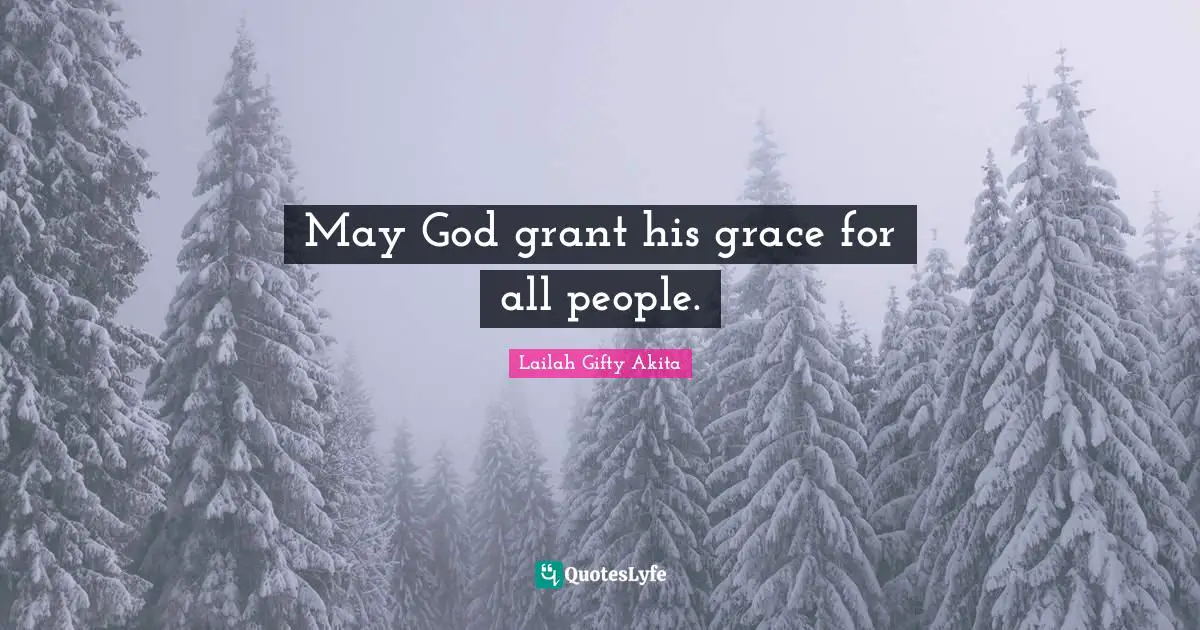 May God grant his grace for all people.