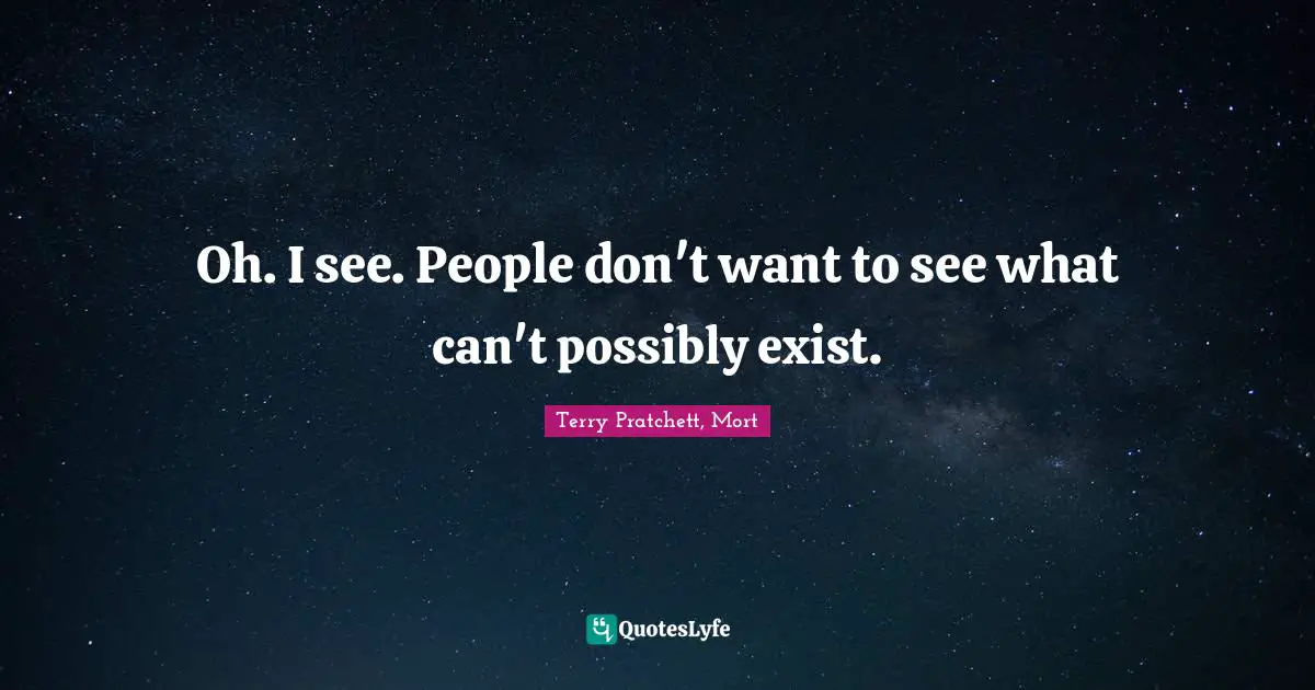 Oh. I see. People don't want to see what can't possibly exist.