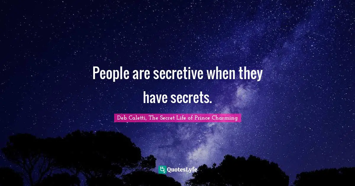 People are secretive when they have secrets.
