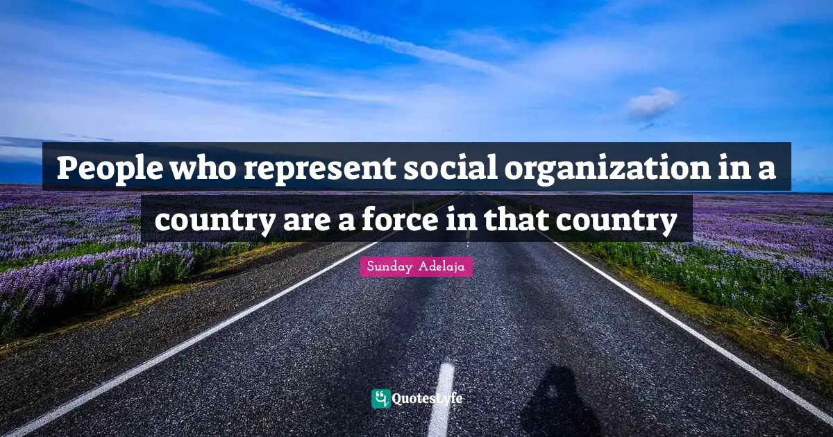 People who represent social organization in a country are a force in that country